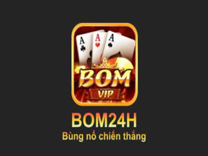 Nổ hũ bom24h- cổng game đổi thưởng uy tín hàng đầu