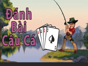 Game đánh bài câu cá là trò chơi thú vị và hấp dẫn